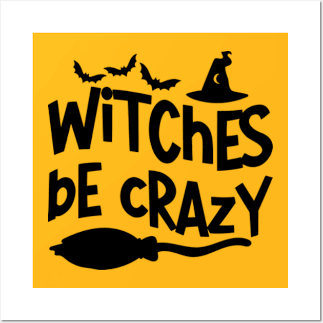 Witches Be Crazy - Bewitching and Playful T-Shirt for Magic Mavens Wall Art by Jet Set Mama Tee